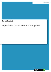 Superfrauen 9 - Malerei und Fotografie - Ernst Probst - E-Book