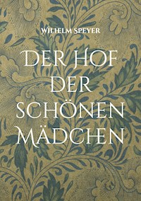 Der Hof der schönen Mädchen - Wilhelm Speyer - E-Book