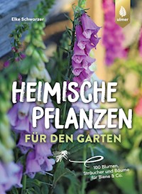 Heimische Pflanzen für den Garten - Elke Schwarzer - E-Book