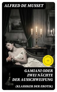 Gamiani oder Zwei Nächte der Ausschweifung (Klassiker der Erotik) - Alfred De Musset - E-Book
