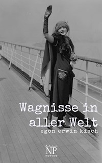 Wagnisse in aller Welt - Egon Erwin Kisch - E-Book