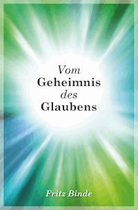 Vom Geheimnis des Glaubens - Fritz Binde - E-Book
