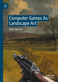 Computer Games As Landscape Art - Peter Nelson - E-Book