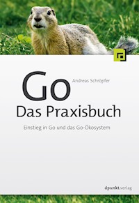 Go – Das Praxisbuch - Andreas Schröpfer - E-Book