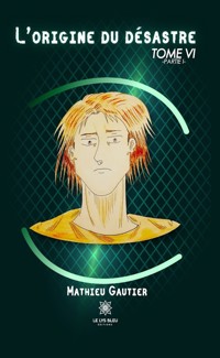 L’origine du désastre - Tome 6 - Mathieu Gautier - E-Book