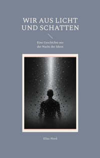 Wir aus Licht und Schatten - Elias Nord - E-Book