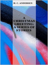 A Christmas Greeting: A Series of Stories - H.C. Andersen - E-Book