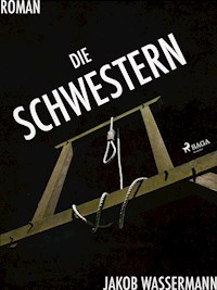 Die Schwestern - Jakob Wassermann - E-Book