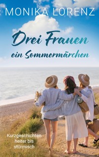 Drei Frauen - ein Sommermärchen - Monika Lorenz - E-Book