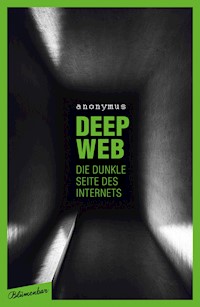 Deep Web - Die dunkle Seite des Internets - Anonymus - E-Book
