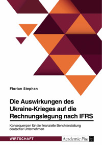 Die Auswirkungen des Ukraine-Krieges auf die Rechnungslegung nach IFRS. Konsequenzen für die finanzielle Berichterstattung deutscher Unternehmen - Florian Stephan - E-Book
