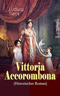 Vittoria Accorombona (Historischer Roman) - Ludwig Tieck - E-Book