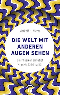 Die Welt mit anderen Augen sehen - Markolf H. Niemz - E-Book