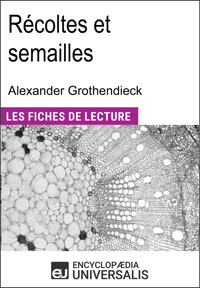 Récoltes et semailles d'Alexander Grothendieck - Encyclopaedia Universalis - E-Book