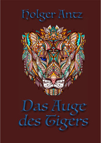 Das Auge des Tigers - Holger Antz - E-Book