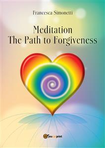 MEDITATION - The Path to Forgiveness - Francesca Simonetti - E-Book