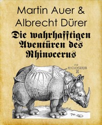 Die wahrhafftigen Aventüren des Rhinocerus - Martin Auer - E-Book