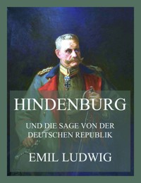Hindenburg (und die Sage von der deutschen Republik) - Emil Ludwig - E-Book