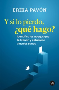 Y si lo pierdo, ¿qué hago? - Erika Pavon Carrillo - E-Book