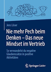 Nie mehr Pech beim Denken – Das neue Mindset im Vertrieb - Jens Löser - E-Book