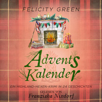 Adventskalender - Highland-Hexen-Krimis - Ein Highland-Hexen-Krimi in 24 Geschichten, Band 10 (ungekürzt) - Felicity Green - Hörbuch