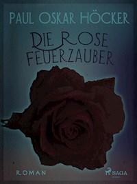 Die Rose Feuerzauber - Paul Oskar Höcker - E-Book