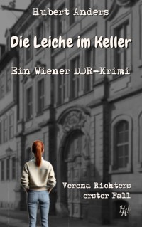 Die Leiche im Keller: Ein Wiener DDR-Krimi - Hubert Anders - E-Book