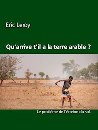 Qu'arrive t'il a la terre arable ? - Eric Leroy - E-Book
