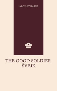 The Good Soldier Švejk - Jaroslav Hasek - E-Book