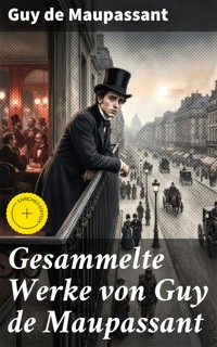 Gesammelte Werke von Guy de Maupassant - Guy de Maupassant - E-Book