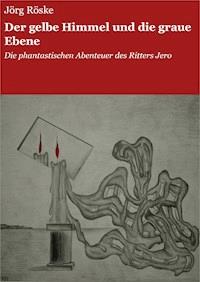 Der gelbe Himmel und die graue Ebene - Jörg Röske - E-Book
