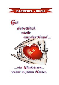 Gib dein Glück nicht aus der Hand... - Baeredel B. - E-Book