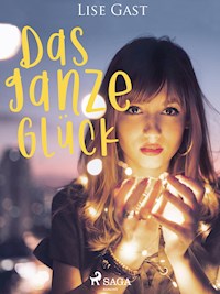 Das ganze Glück - Lise Gast - E-Book