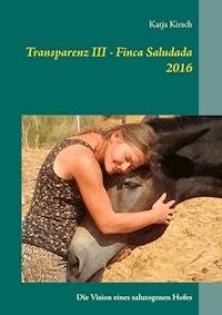 Transparenz III - Finca Saludada 2016 - Katja Kirsch - E-Book
