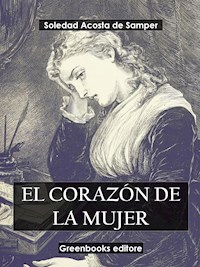 El corazón de la mujer - Soledad Acosta De Samper - E-Book