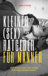 Kleiner (Sex) Ratgeber für Männer - Ann Fisher - E-Book