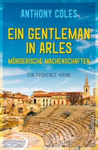 Ein Gentleman in Arles – Mörderische Machenschaften - Anthony Coles - E-Book