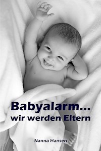 Babyalarm...wir werden Eltern - Nanna Hansen - E-Book