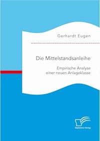 Die Mittelstandsanleihe: Empirische Analyse einer neuen Anlageklasse - Gerhardt Eugen - E-Book