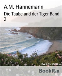 Die Taube und der Tiger Band 2 - A.M. Hannemann - E-Book