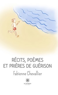 Récits, poèmes et prières de guérison - Fabienne Chevallier - E-Book