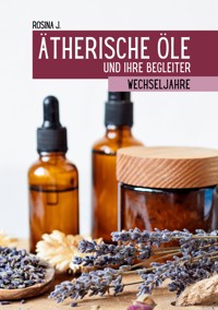 Ätherische Öle und ihre Begleiter für die Wechseljahre - Rosina J. - E-Book