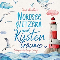 Nordseeglitzern und Küstenträume (ungekürzt) - Tina Martens - Hörbuch