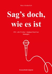 Sag's doch, wie es ist - Marc Hinderlich - E-Book