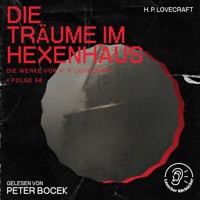 Die Träume im Hexenhaus (Die Werke von H. P. Lovecraft, Folge 58) - H. P. Lovecraft - Hörbuch