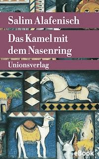 Das Kamel mit dem Nasenring - Salim Alafenisch - E-Book