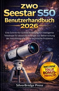 ZWO Seestar S50 Benutzerhandbuch 2026 - SilverBridge Press - E-Book