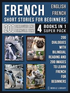 French Short Stories for Beginners - English French - (4 Books in 1 Super Pack) - Mobile Library - E-Book