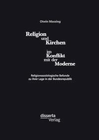 Religion und Kirchen im Konflikt mit der Moderne: Religionssoziologische Befunde zu ihrer Lage in der Bundesrepublik - Otwin Massing - E-Book