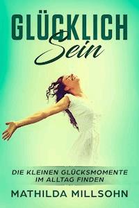 Glücklich sein - Mathilda Millsohn - E-Book